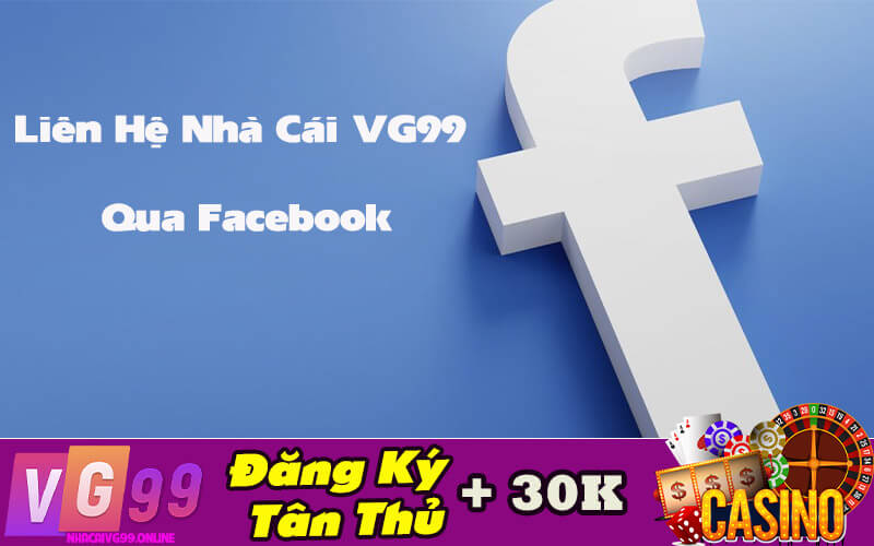 Liên Hệ Nhà Cái VG99 Qua Facebook